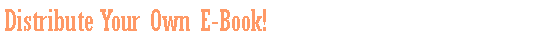 Text Box: Distribute Your Own E-Book!